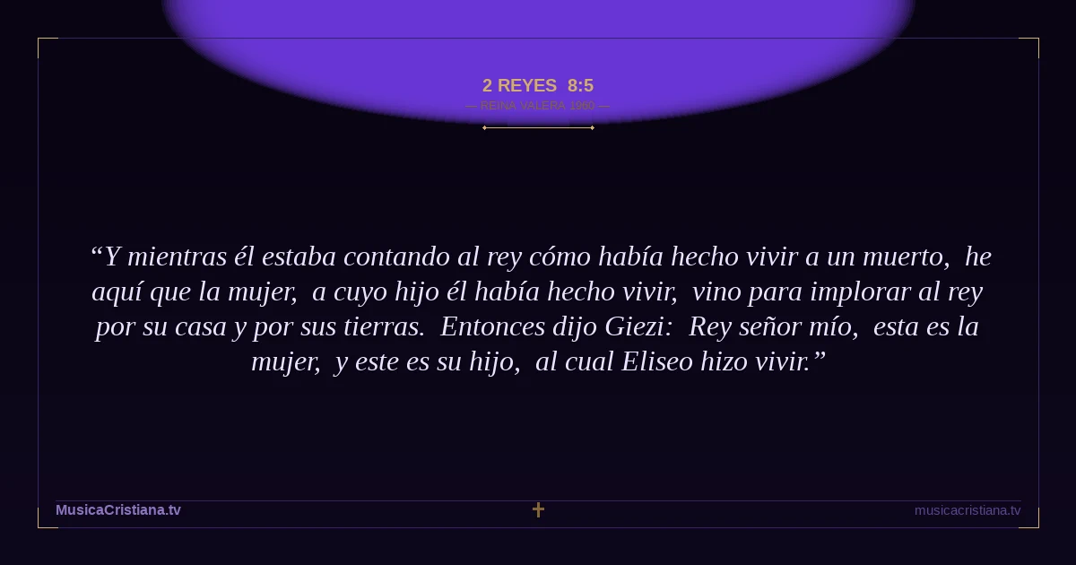 2 Reyes 8:5 — Biblia Reina Valera 1960 — MusicaCristiana.tv