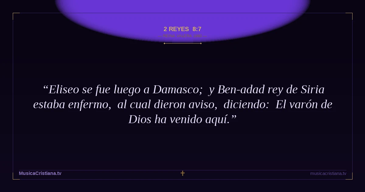 2 Reyes 8:7 — Biblia Reina Valera 1960 — MusicaCristiana.tv