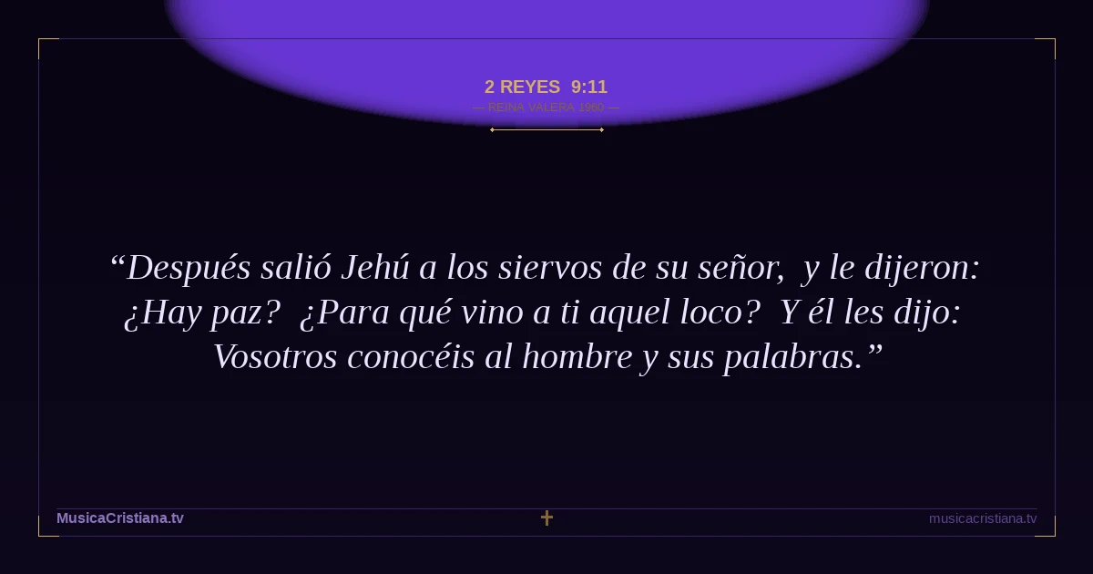 2 Reyes 9:11 — Biblia Reina Valera 1960 — MusicaCristiana.tv