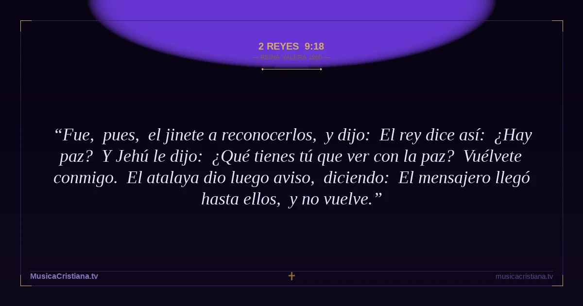 2 Reyes 9:18 — Biblia Reina Valera 1960 — MusicaCristiana.tv