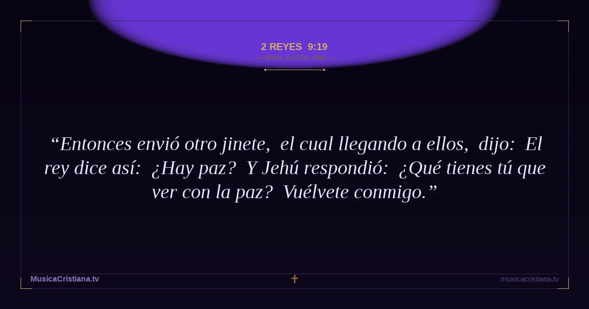 2 Reyes 9:19 — Biblia Reina Valera 1960 — MusicaCristiana.tv