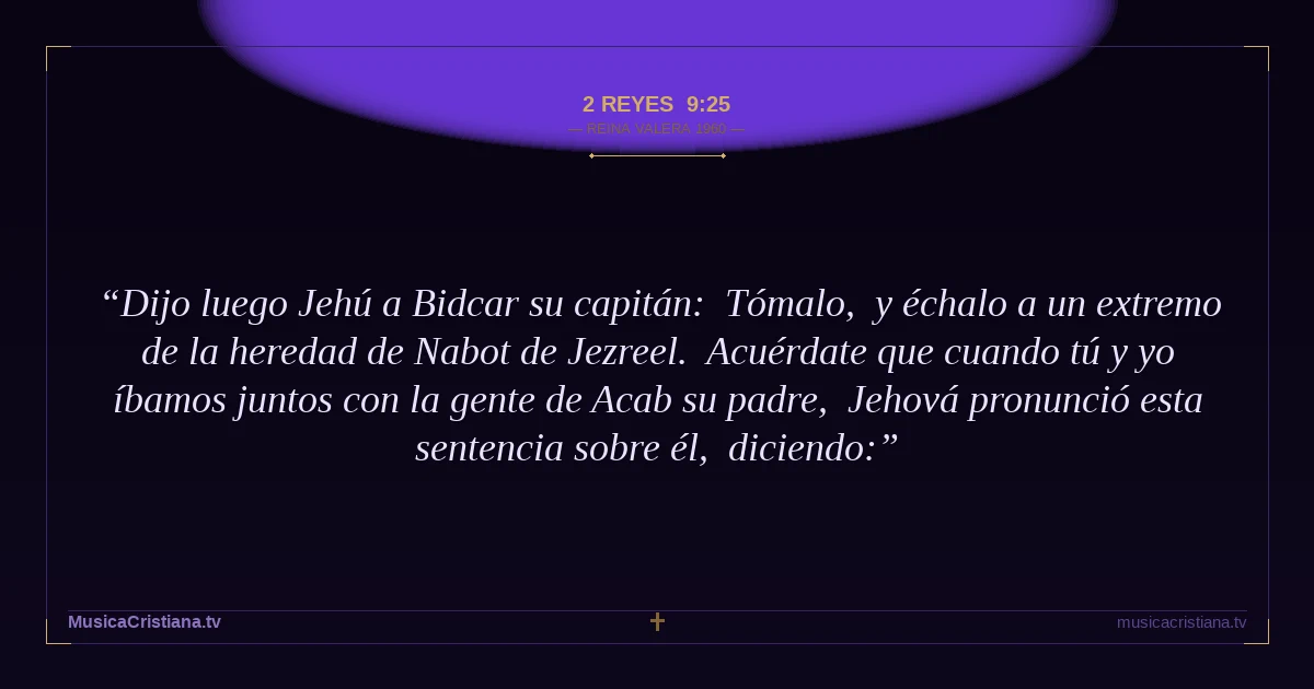 2 Reyes 9:25 — Biblia Reina Valera 1960 — MusicaCristiana.tv