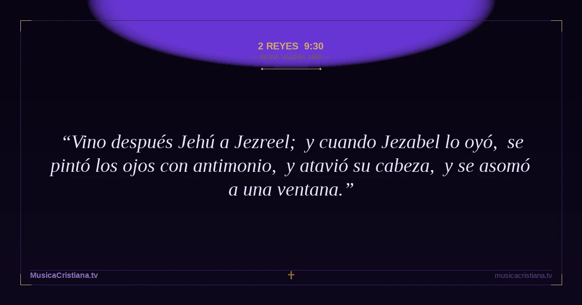 2 Reyes 9:30 — Biblia Reina Valera 1960 — MusicaCristiana.tv