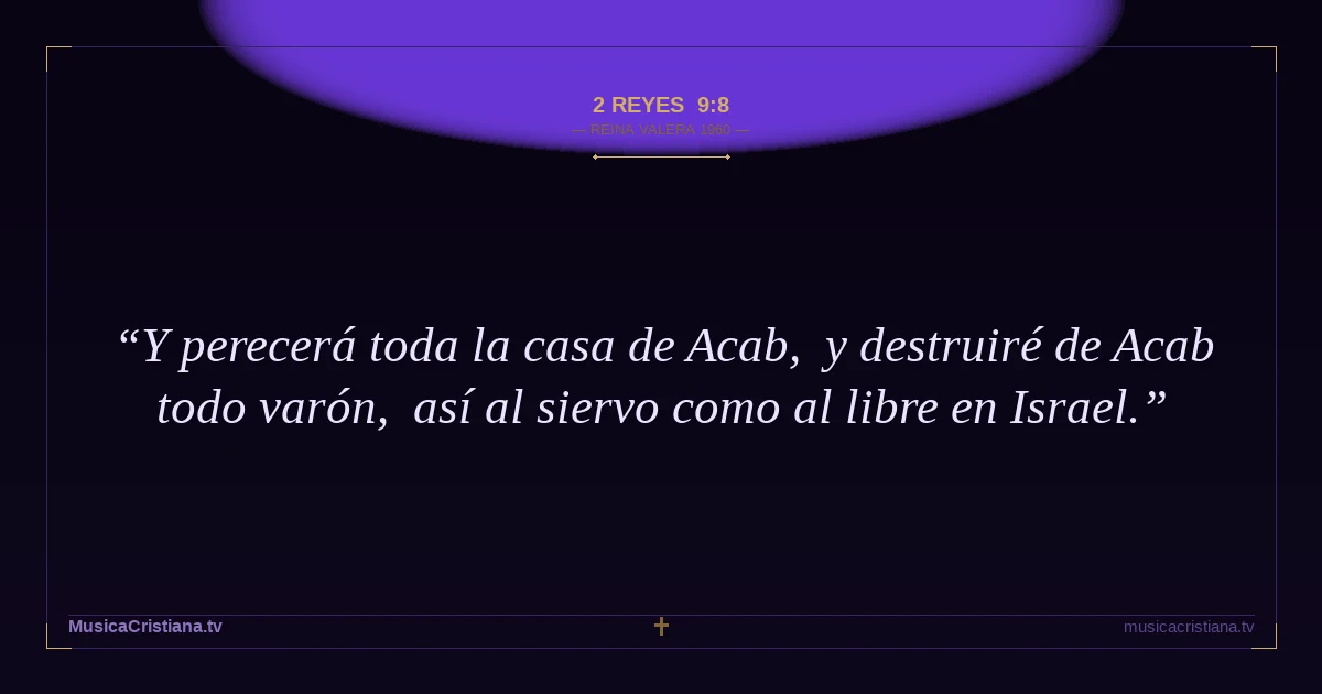 2 Reyes 9:8 — Biblia Reina Valera 1960 — MusicaCristiana.tv
