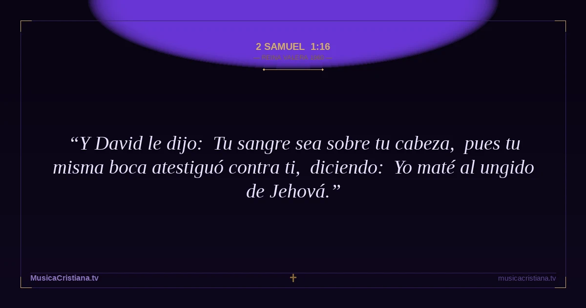 2 Samuel 1:16 — Biblia Reina Valera 1960 — MusicaCristiana.tv