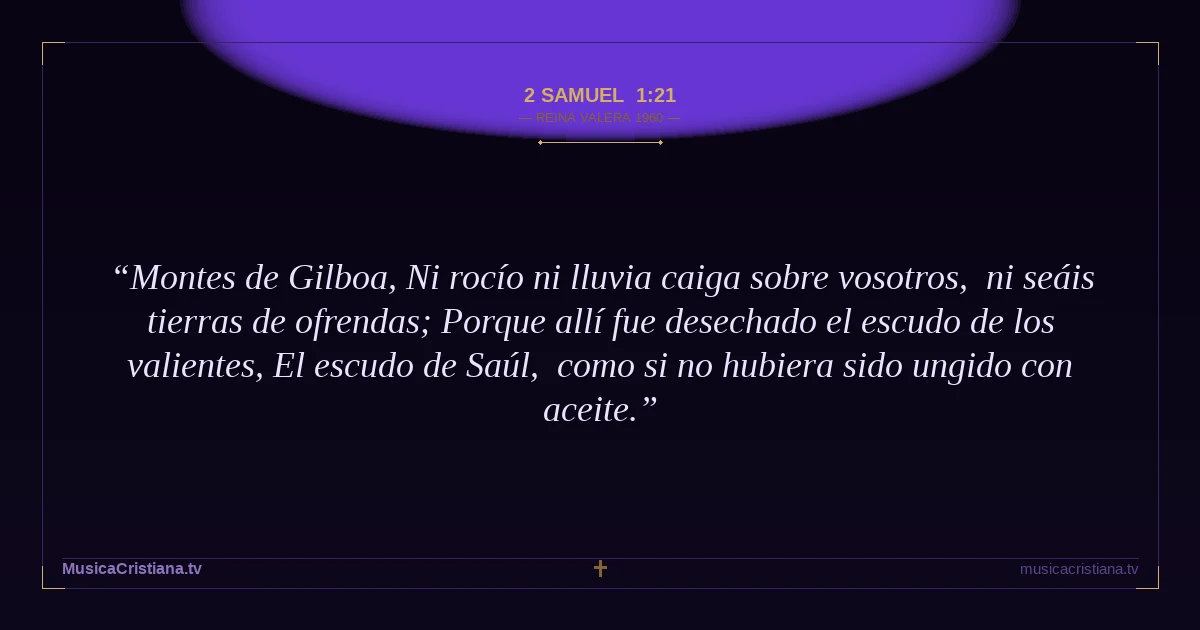 2 Samuel 1:21 — Biblia Reina Valera 1960 — MusicaCristiana.tv