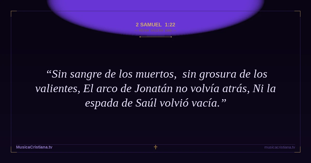 2 Samuel 1:22 — Biblia Reina Valera 1960 — MusicaCristiana.tv
