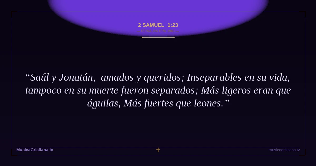 2 Samuel 1:23 — Biblia Reina Valera 1960 — MusicaCristiana.tv
