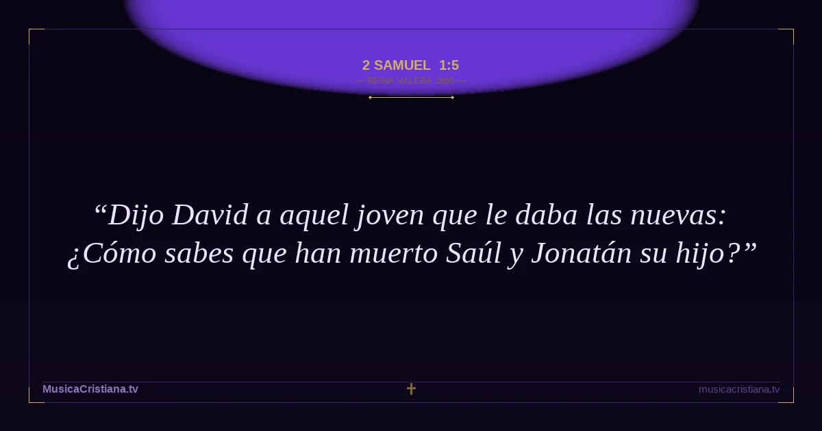 2 Samuel 1:5 — Biblia Reina Valera 1960 — MusicaCristiana.tv
