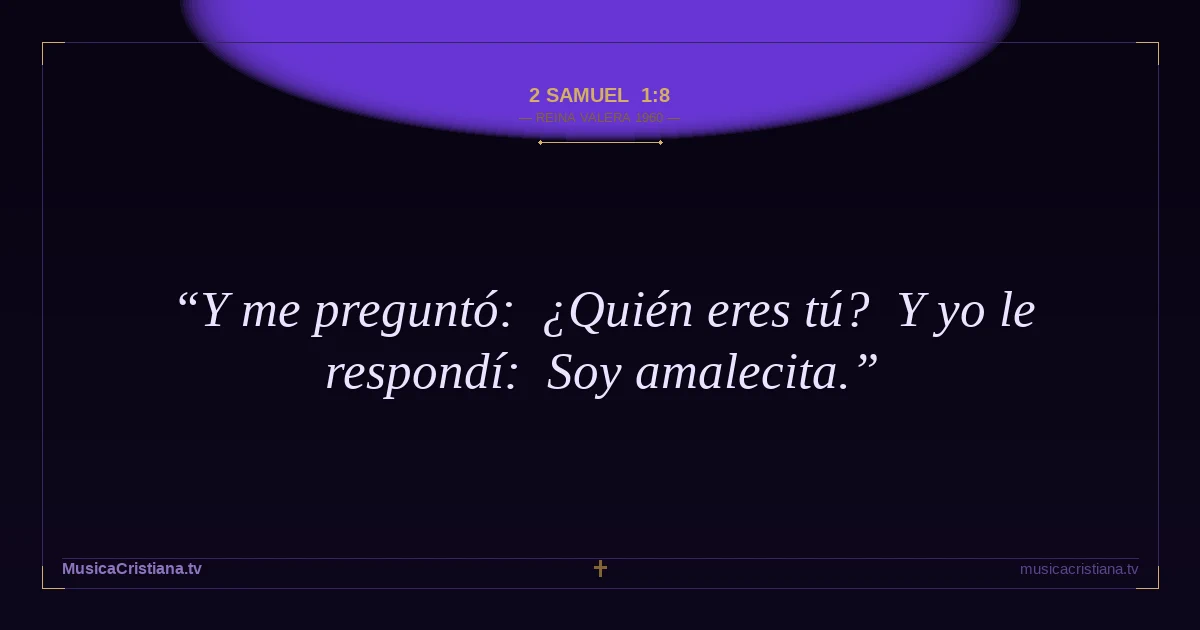 2 Samuel 1:8 — Biblia Reina Valera 1960 — MusicaCristiana.tv