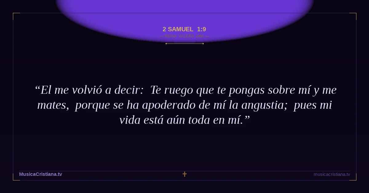 2 Samuel 1:9 — Biblia Reina Valera 1960 — MusicaCristiana.tv