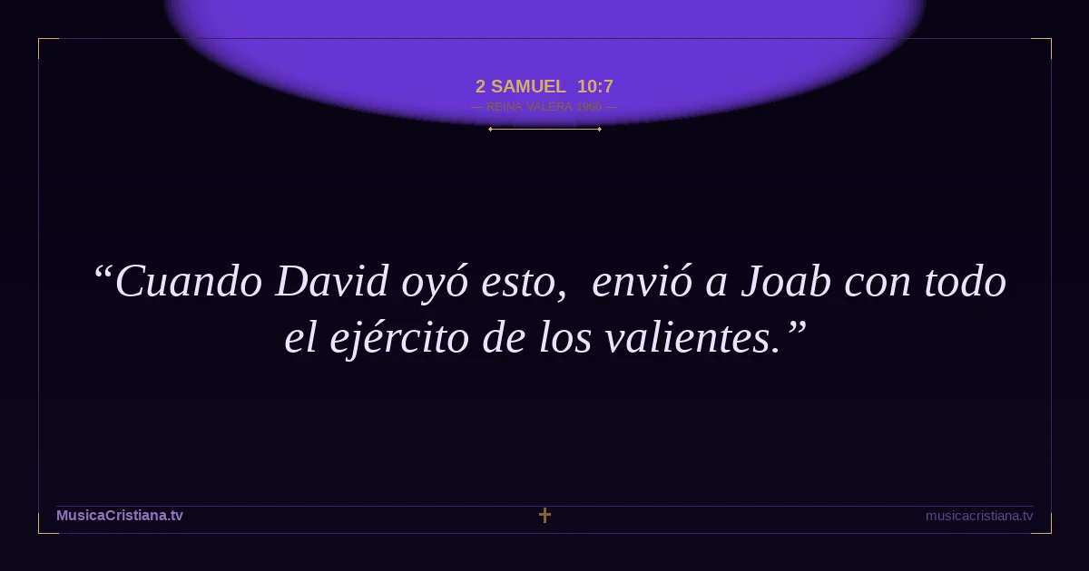 2 Samuel 10:7 — Biblia Reina Valera 1960 — MusicaCristiana.tv