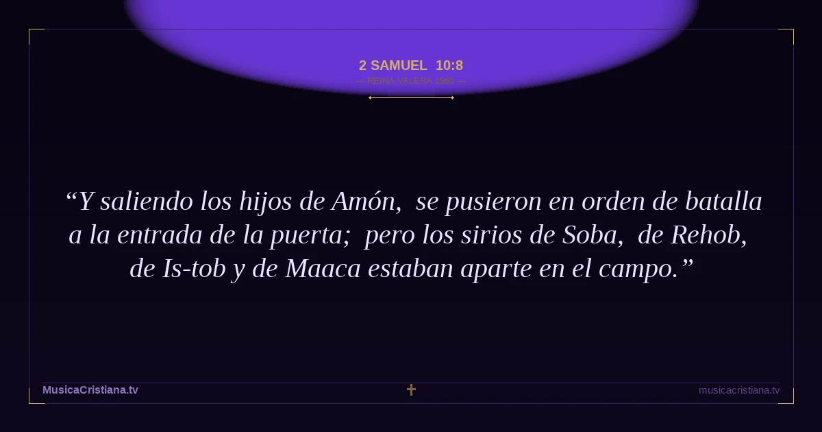 2 Samuel 10:8 — Biblia Reina Valera 1960 — MusicaCristiana.tv
