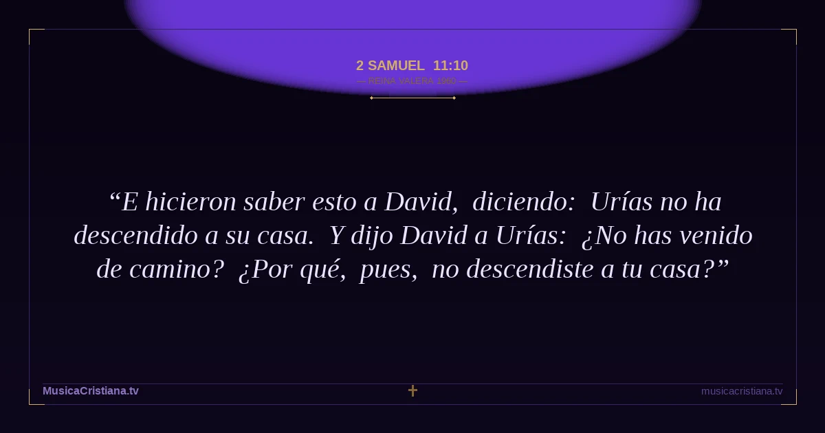 2 Samuel 11:10 — Biblia Reina Valera 1960 — MusicaCristiana.tv