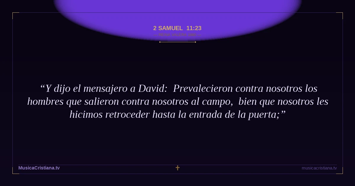 2 Samuel 11:23 — Biblia Reina Valera 1960 — MusicaCristiana.tv