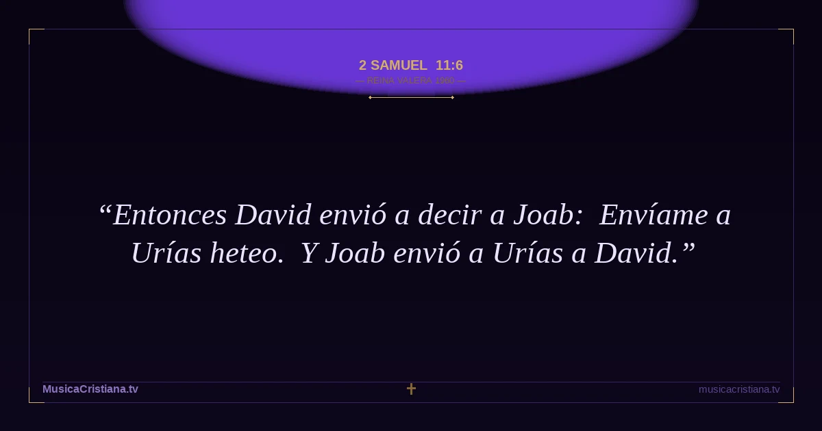 2 Samuel 11:6 — Biblia Reina Valera 1960 — MusicaCristiana.tv