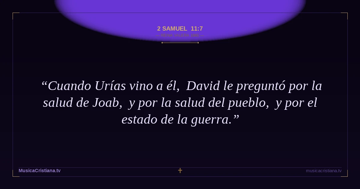 2 Samuel 11:7 — Biblia Reina Valera 1960 — MusicaCristiana.tv