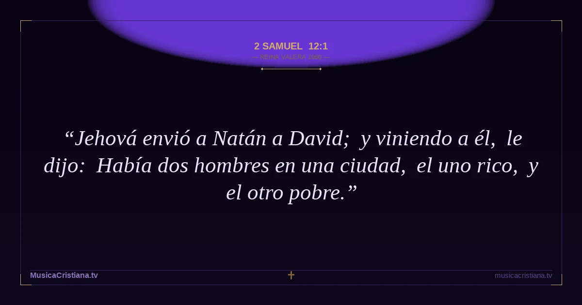 2 Samuel 12:1 — Biblia Reina Valera 1960 — MusicaCristiana.tv