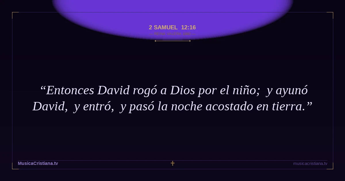 2 Samuel 12:16 — Biblia Reina Valera 1960 — MusicaCristiana.tv