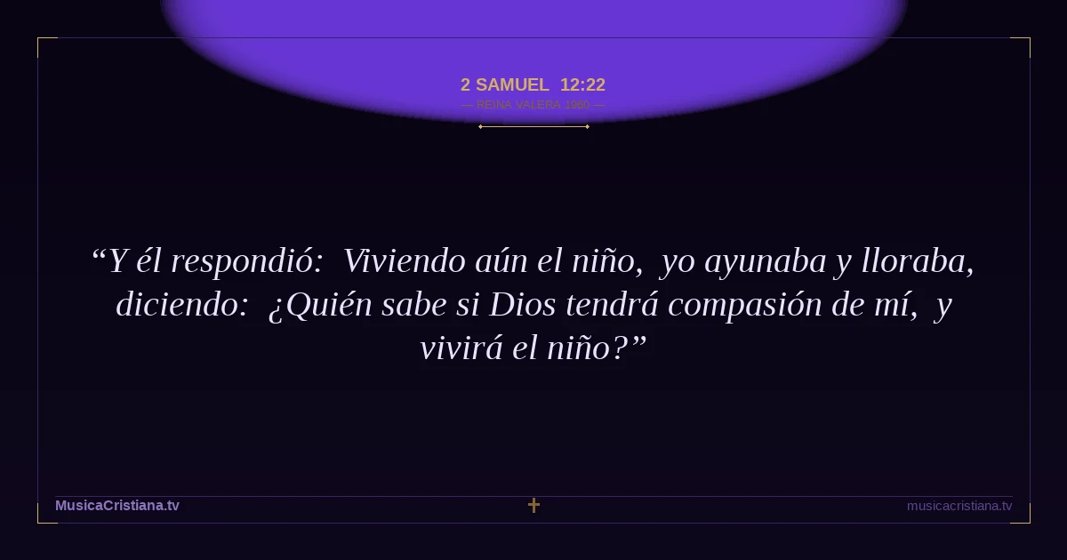 2 Samuel 12:22 — Biblia Reina Valera 1960 — MusicaCristiana.tv