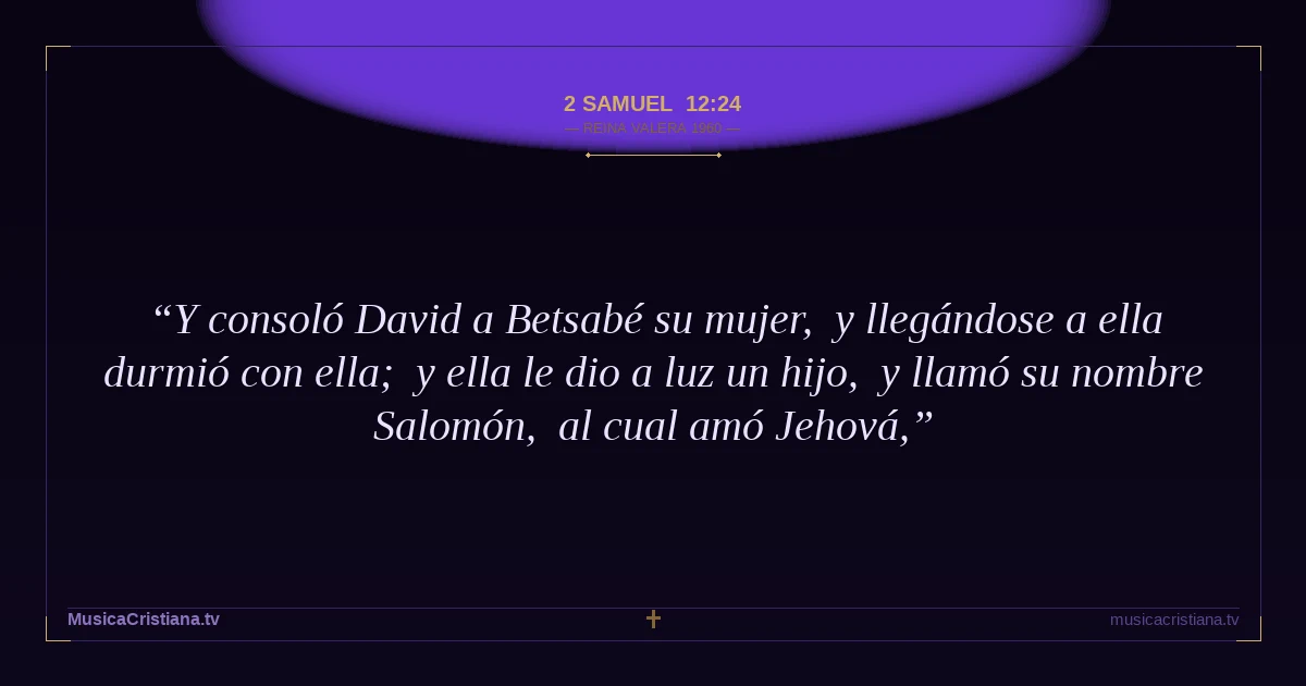 2 Samuel 12:24 — Biblia Reina Valera 1960 — MusicaCristiana.tv