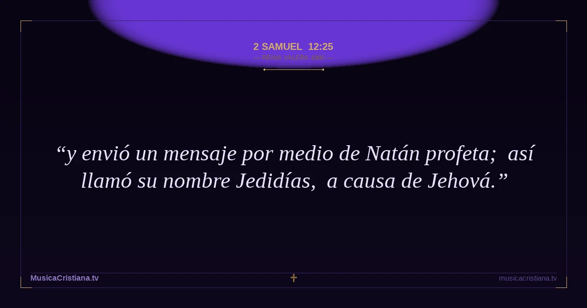 2 Samuel 12:25 — Biblia Reina Valera 1960 — MusicaCristiana.tv