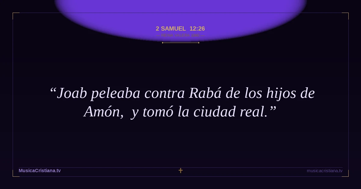 2 Samuel 12:26 — Biblia Reina Valera 1960 — MusicaCristiana.tv