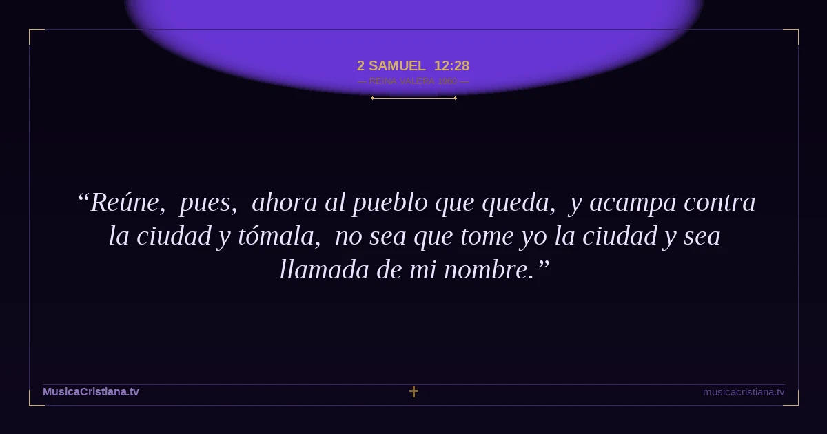 2 Samuel 12:28 — Biblia Reina Valera 1960 — MusicaCristiana.tv