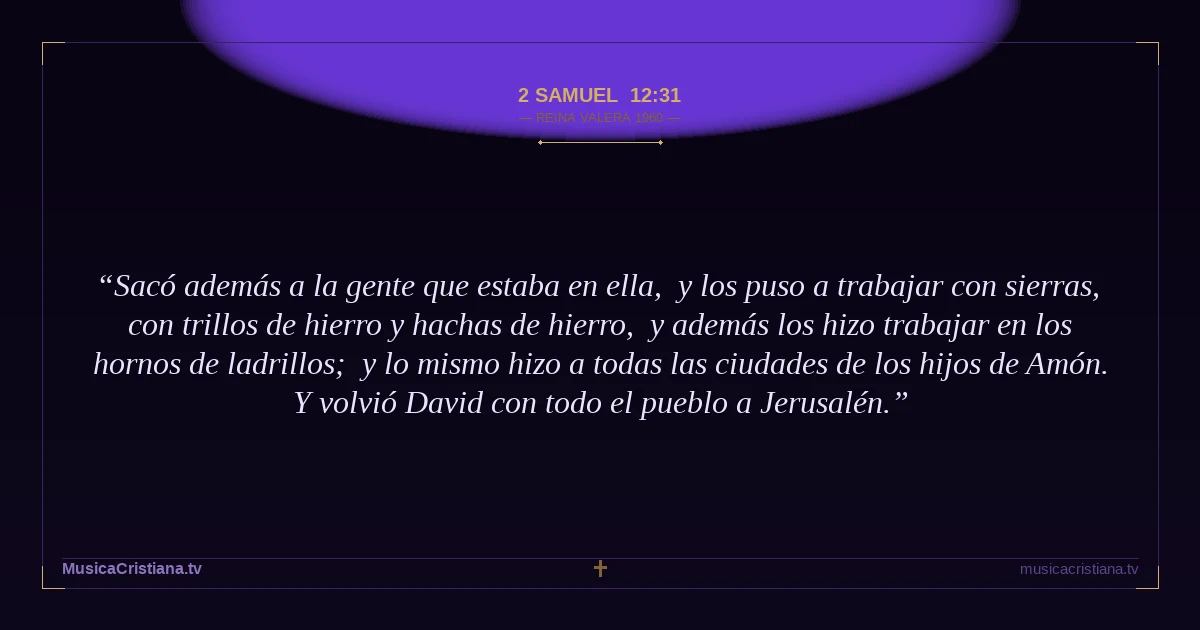 2 Samuel 12:31 — Biblia Reina Valera 1960 — MusicaCristiana.tv