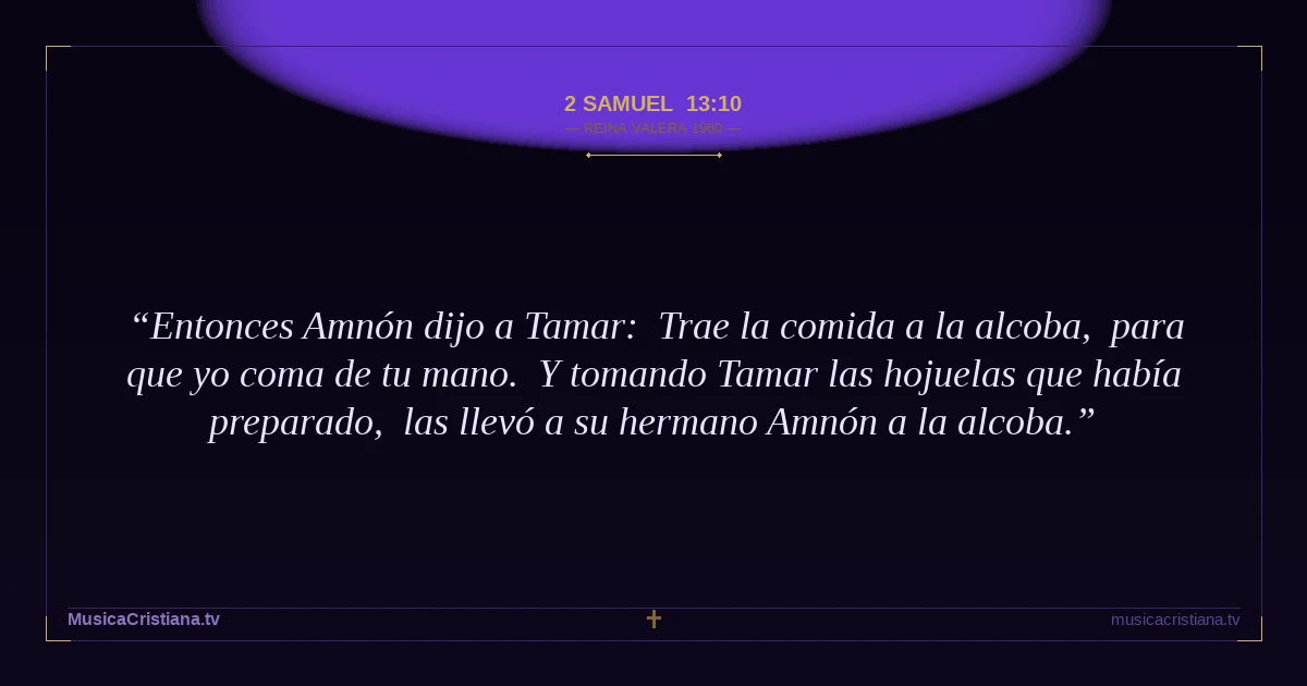 2 Samuel 13:10 — Biblia Reina Valera 1960 — MusicaCristiana.tv