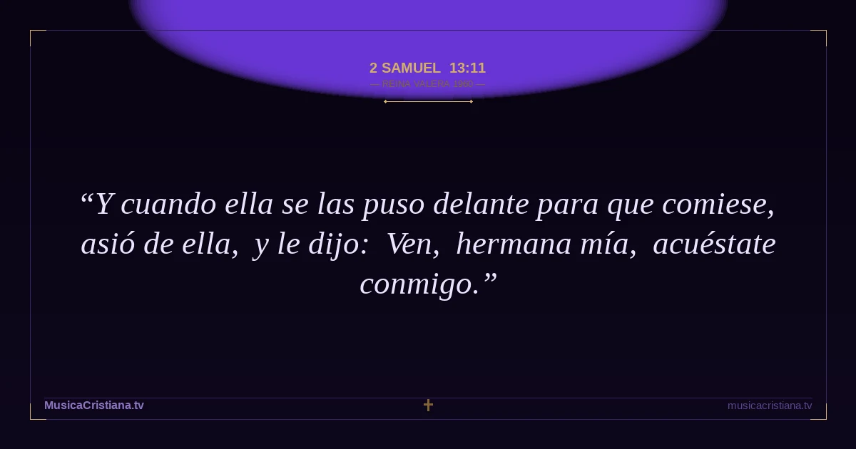 2 Samuel 13:11 — Biblia Reina Valera 1960 — MusicaCristiana.tv