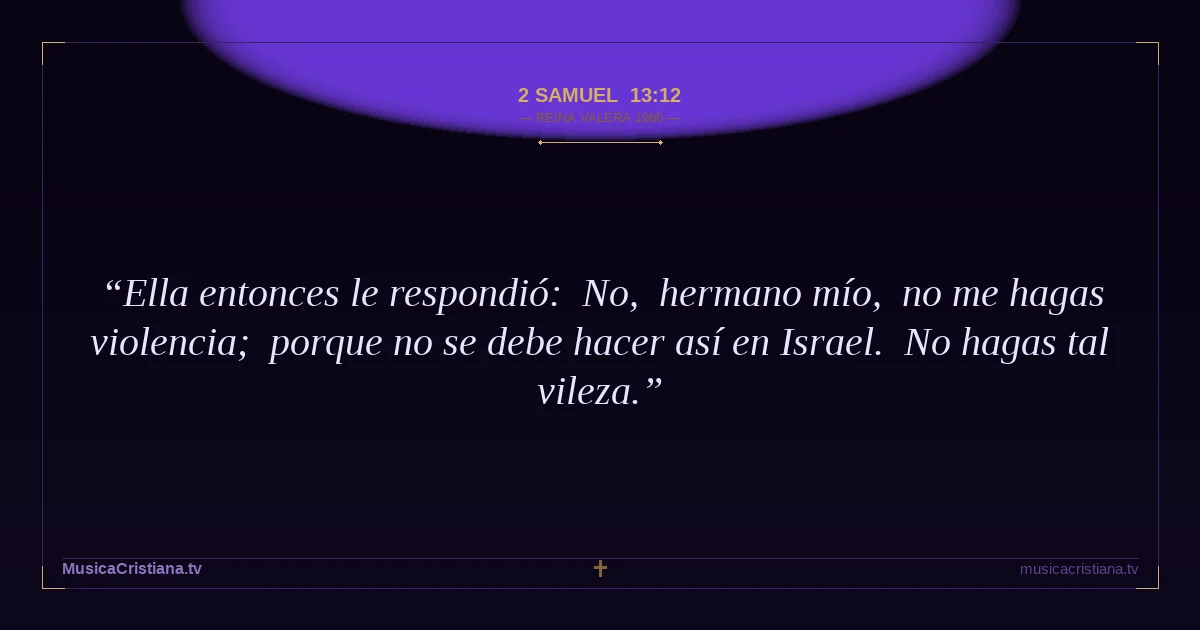 2 Samuel 13:12 — Biblia Reina Valera 1960 — MusicaCristiana.tv