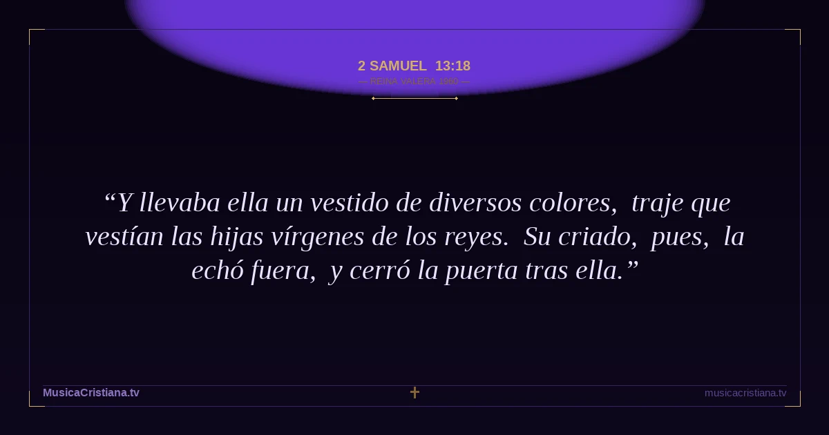 2 Samuel 13:18 — Biblia Reina Valera 1960 — MusicaCristiana.tv