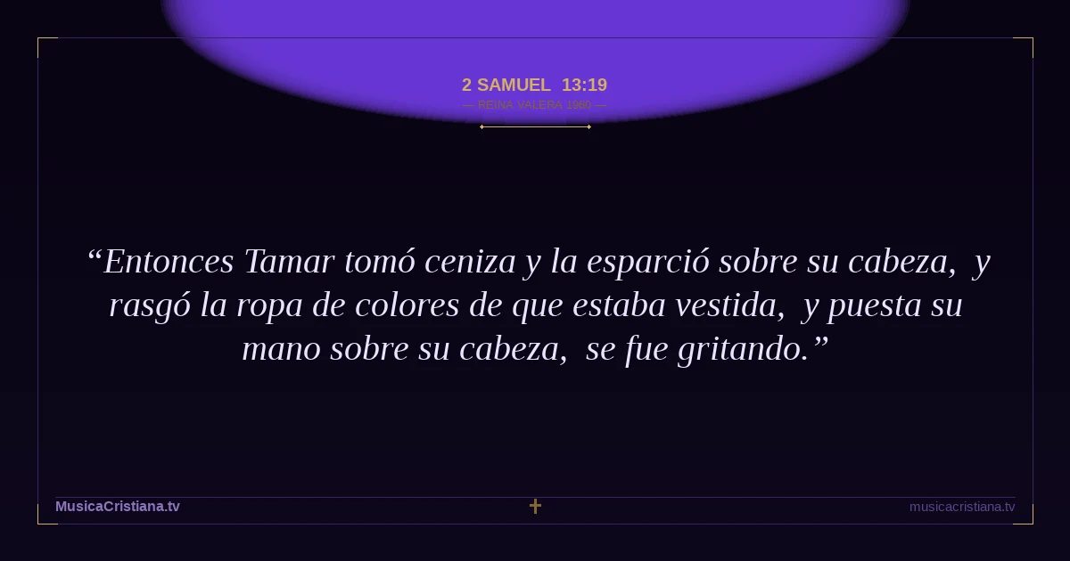 2 Samuel 13:19 — Biblia Reina Valera 1960 — MusicaCristiana.tv