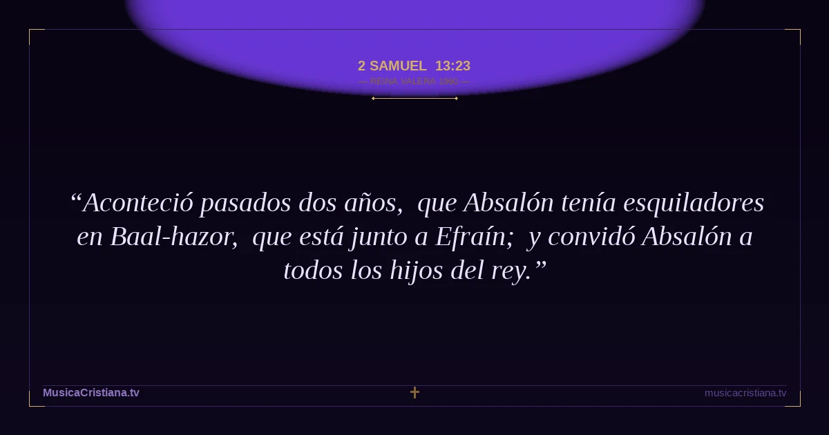 2 Samuel 13:23 — Biblia Reina Valera 1960 — MusicaCristiana.tv