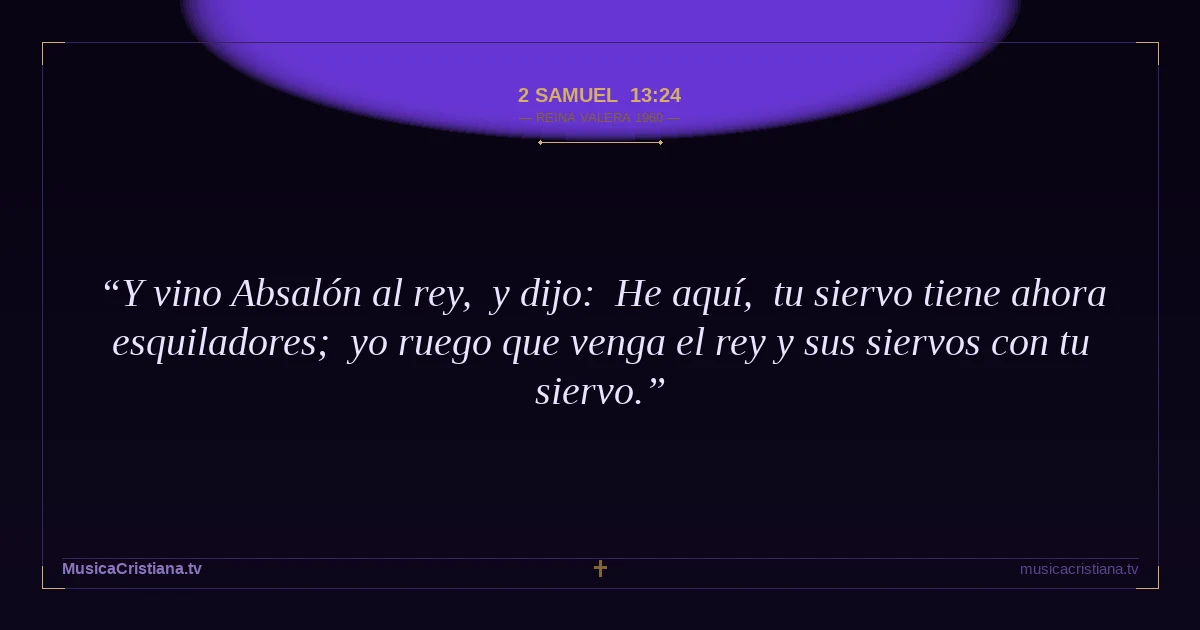 2 Samuel 13:24 — Biblia Reina Valera 1960 — MusicaCristiana.tv