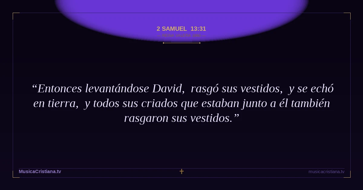2 Samuel 13:31 — Biblia Reina Valera 1960 — MusicaCristiana.tv