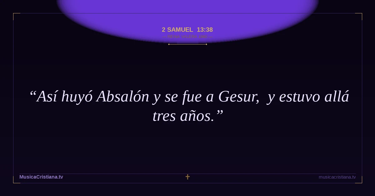2 Samuel 13:38 — Biblia Reina Valera 1960 — MusicaCristiana.tv