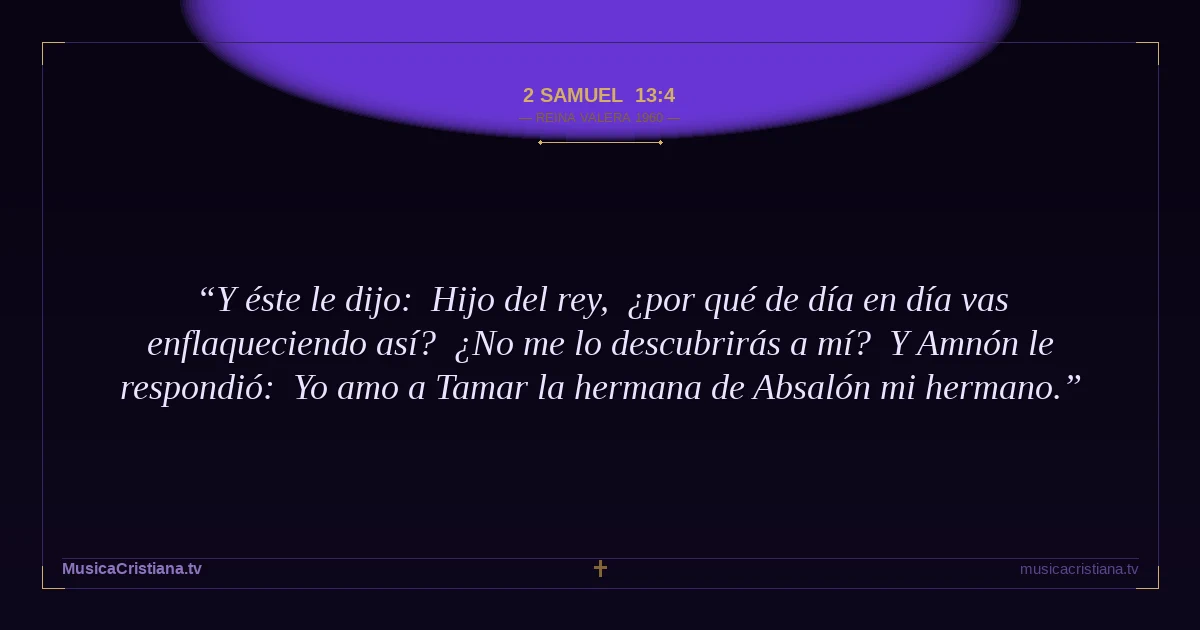 2 Samuel 13:4 — Biblia Reina Valera 1960 — MusicaCristiana.tv