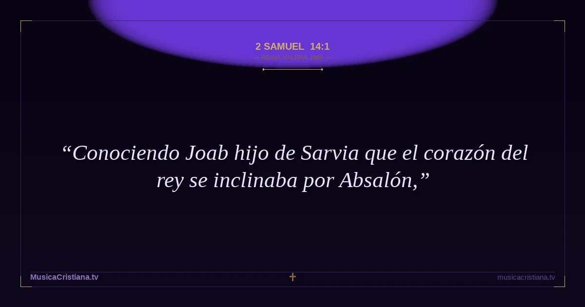 2 Samuel 14:1 — Biblia Reina Valera 1960 — MusicaCristiana.tv