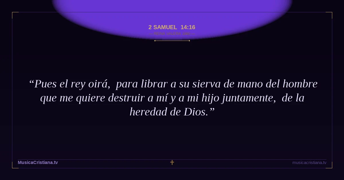 2 Samuel 14:16 — Biblia Reina Valera 1960 — MusicaCristiana.tv