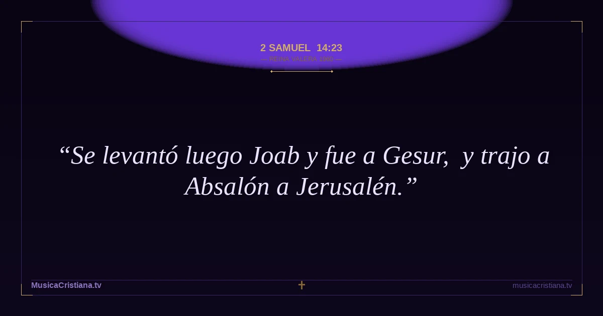 2 Samuel 14:23 — Biblia Reina Valera 1960 — MusicaCristiana.tv