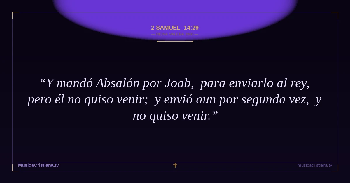 2 Samuel 14:29 — Biblia Reina Valera 1960 — MusicaCristiana.tv