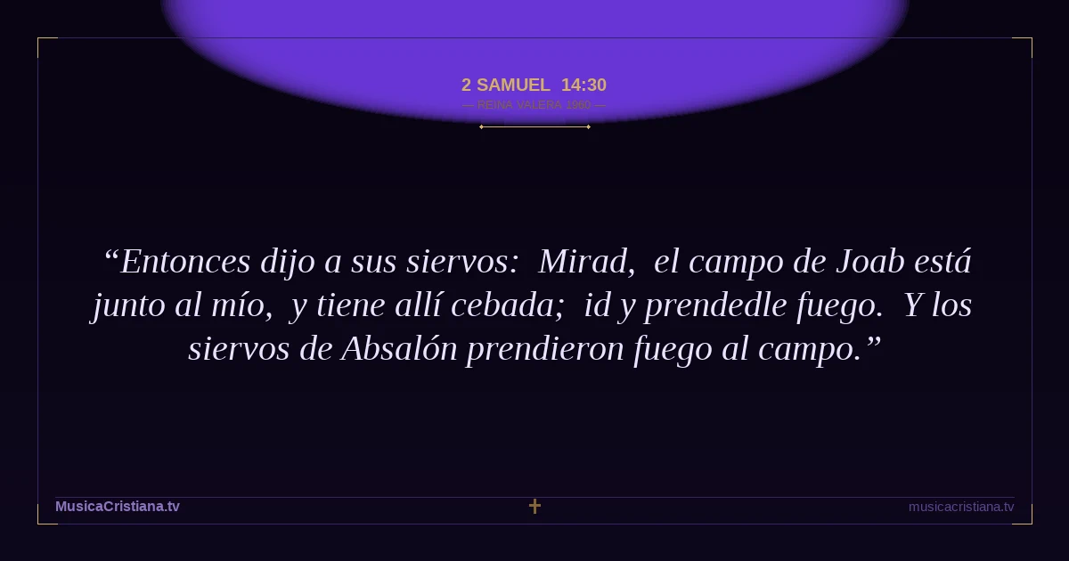 2 Samuel 14:30 — Biblia Reina Valera 1960 — MusicaCristiana.tv