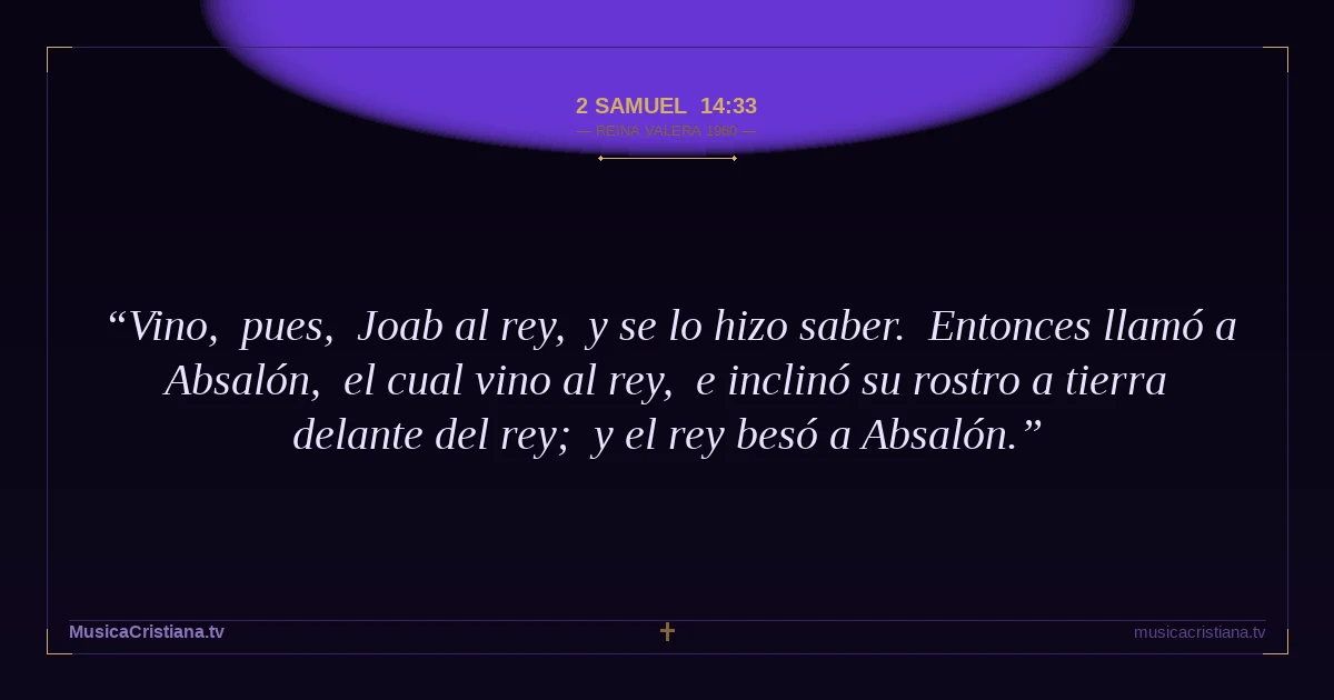 2 Samuel 14:33 — Biblia Reina Valera 1960 — MusicaCristiana.tv