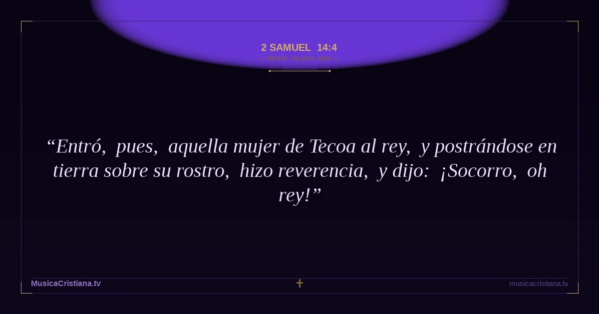 2 Samuel 14:4 — Biblia Reina Valera 1960 — MusicaCristiana.tv