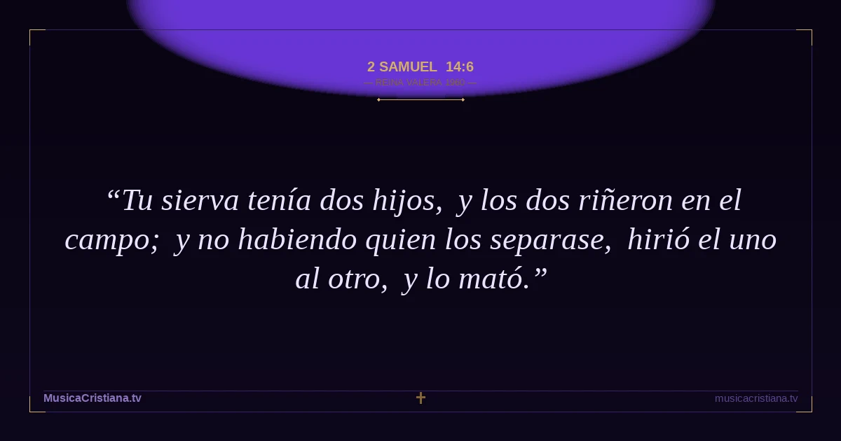 2 Samuel 14:6 — Biblia Reina Valera 1960 — MusicaCristiana.tv