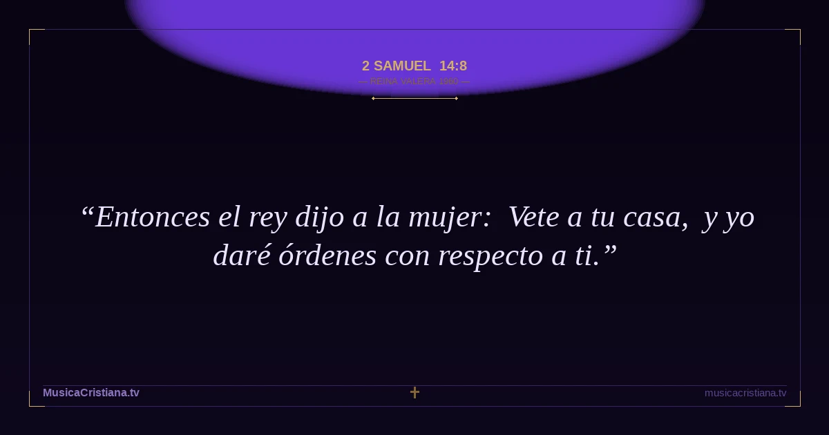 2 Samuel 14:8 — Biblia Reina Valera 1960 — MusicaCristiana.tv