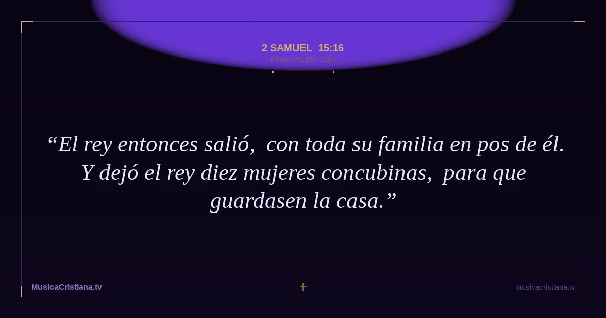 2 Samuel 15:16 — Biblia Reina Valera 1960 — MusicaCristiana.tv