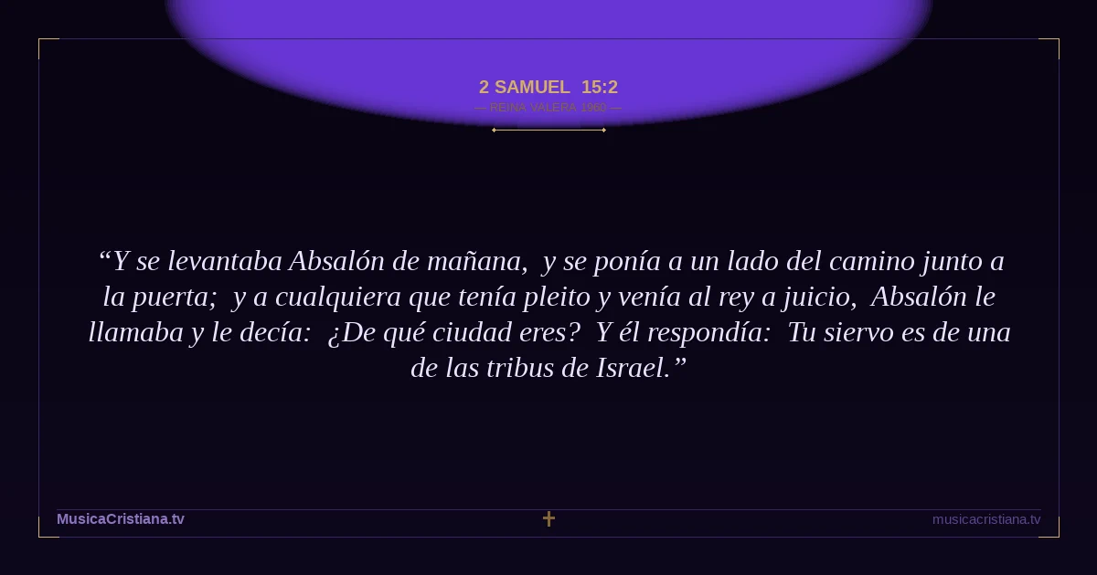 2 Samuel 15:2 — Biblia Reina Valera 1960 — MusicaCristiana.tv